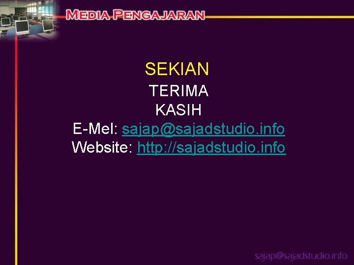 SEKIAN TERIMA KASIH E-Mel: sajap@sajadstudio. info Website: http: //sajadstudio. info 