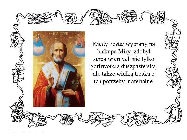 Kiedy został wybrany na biskupa Miry, zdobył serca wiernych nie tylko gorliwością duszpasterską, ale