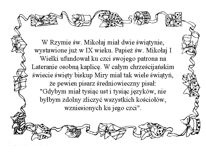 W Rzymie św. Mikołaj miał dwie świątynie, wystawione już w IX wieku. Papież św.