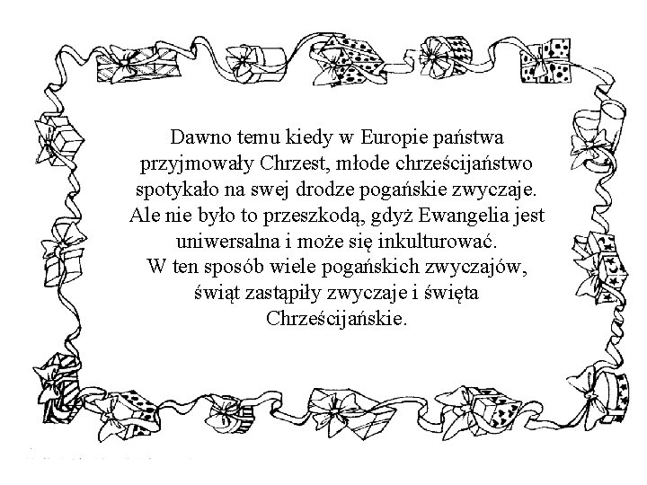 Dawno temu kiedy w Europie państwa przyjmowały Chrzest, młode chrześcijaństwo spotykało na swej drodze