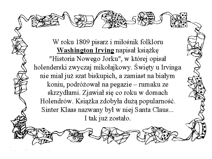 W roku 1809 pisarz i miłośnik folkloru Washington Irving napisał książkę "Historia Nowego Jorku",