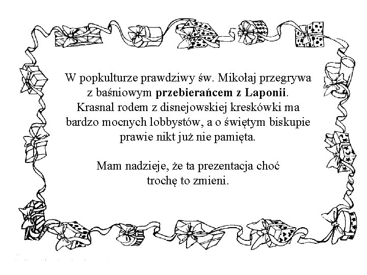 W popkulturze prawdziwy św. Mikołaj przegrywa z baśniowym przebierańcem z Laponii. Krasnal rodem z