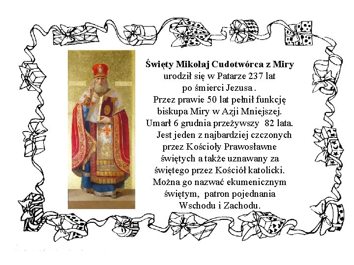 Święty Mikołaj Cudotwórca z Miry urodził się w Patarze 237 lat po śmierci Jezusa.