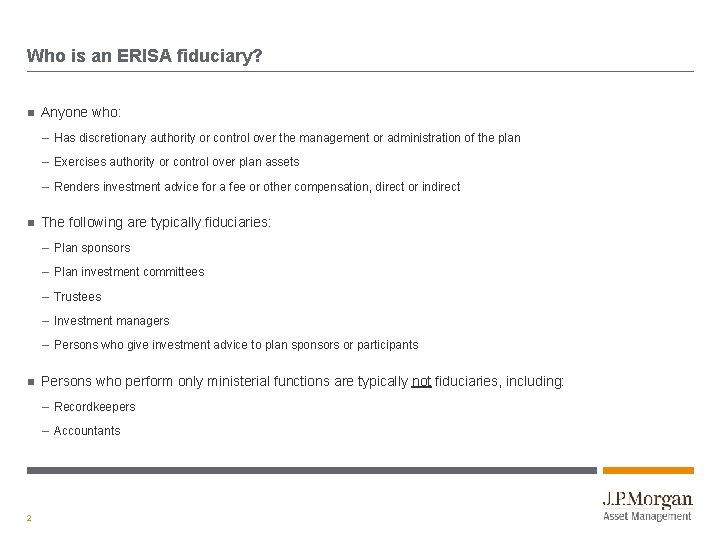 Who is an ERISA fiduciary? Anyone who: – Has discretionary authority or control over