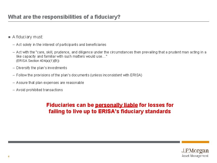 What are the responsibilities of a fiduciary? A fiduciary must: – Act solely in