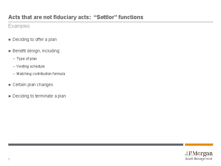 Acts that are not fiduciary acts: “Settlor” functions Examples Deciding to offer a plan