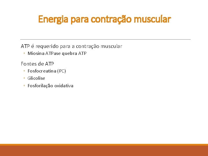Energia para contração muscular ATP é requerido para a contração muscular ◦ Miosina ATPase Energia para contração muscular ATP é requerido para a contração muscular ◦ Miosina ATPase
