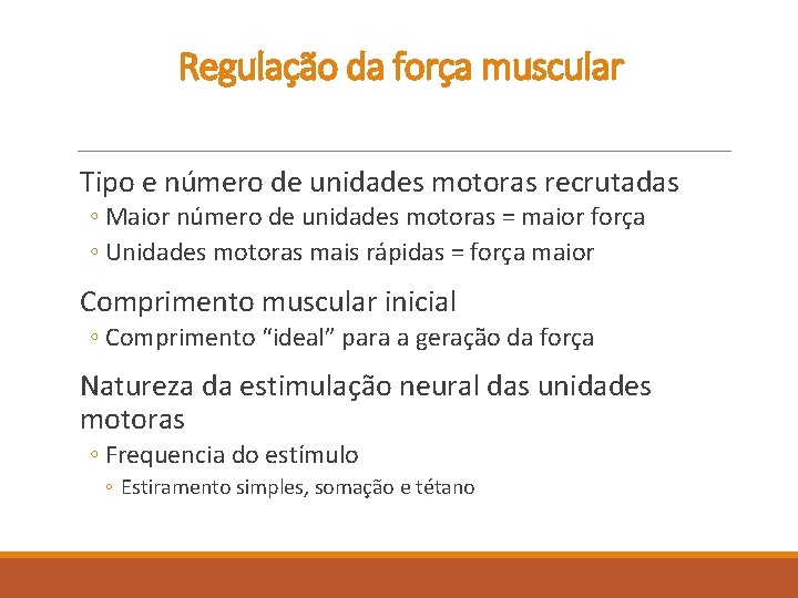Regulação da força muscular Tipo e número de unidades motoras recrutadas ◦ Maior número Regulação da força muscular Tipo e número de unidades motoras recrutadas ◦ Maior número
