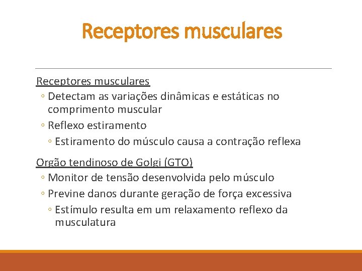 Receptores musculares ◦ Detectam as variações dinâmicas e estáticas no comprimento muscular ◦ Reflexo Receptores musculares ◦ Detectam as variações dinâmicas e estáticas no comprimento muscular ◦ Reflexo