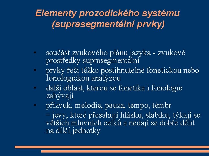 Elementy prozodického systému (suprasegmentální prvky) • součást zvukového plánu jazyka - zvukové prostředky suprasegmentální