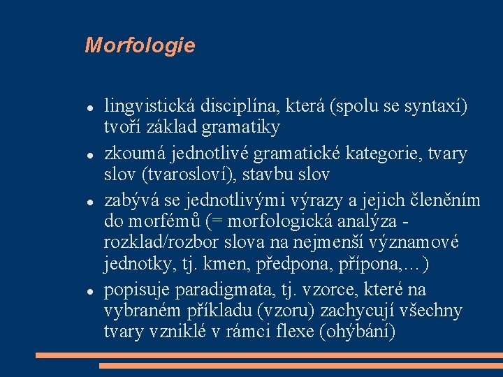 Morfologie lingvistická disciplína, která (spolu se syntaxí) tvoří základ gramatiky zkoumá jednotlivé gramatické kategorie,