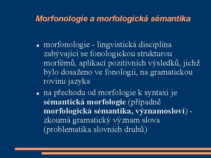 Morfonologie a morfologická sémantika morfonologie - lingvistická disciplína zabývající se fonologickou strukturou morfémů, aplikací