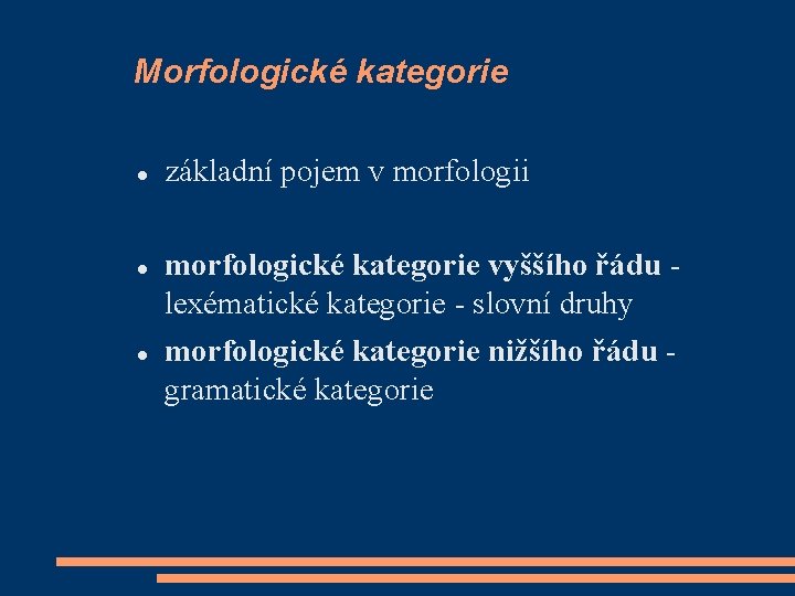 Morfologické kategorie základní pojem v morfologii morfologické kategorie vyššího řádu - lexématické kategorie -