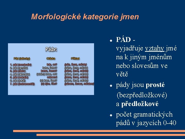 Morfologické kategorie jmen PÁD vyjadřuje vztahy jmé na k jiným jménům nebo slovesům ve