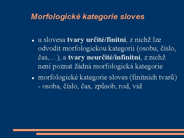 Morfologické kategorie sloves u slovesa tvary určité/finitní, z nichž lze odvodit morfologickou kategorii (osobu,
