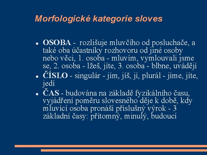 Morfologické kategorie sloves OSOBA - rozlišuje mluvčího od posluchače, a také oba účastníky rozhovoru