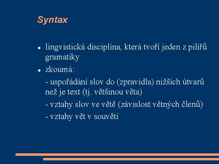 Syntax lingvistická disciplína, která tvoří jeden z pilířů gramatiky zkoumá: - uspořádání slov do