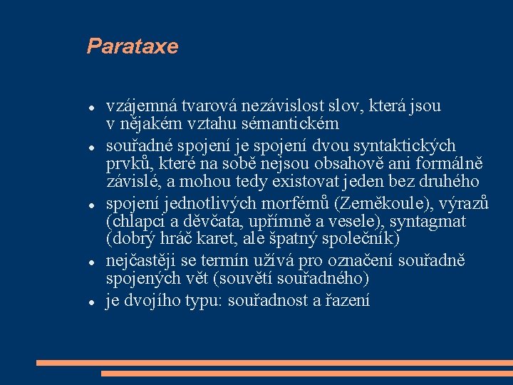Parataxe vzájemná tvarová nezávislost slov, která jsou v nějakém vztahu sémantickém souřadné spojení je