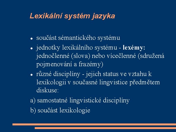 Lexikální systém jazyka součást sémantického systému jednotky lexikálního systému - lexémy: jednočlenné (slova) nebo