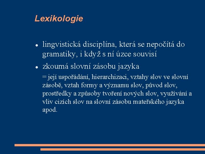 Lexikologie lingvistická disciplína, která se nepočítá do gramatiky, i když s ní úzce souvisí