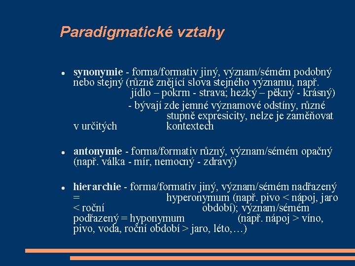 Paradigmatické vztahy synonymie - forma/formativ jiný, význam/sémém podobný nebo stejný (různě znějící slova stejného