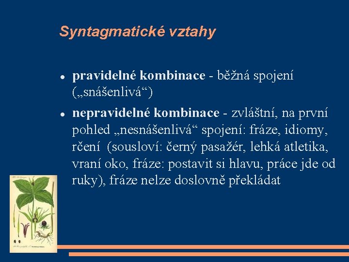 Syntagmatické vztahy pravidelné kombinace - běžná spojení („snášenlivá“) nepravidelné kombinace - zvláštní, na první