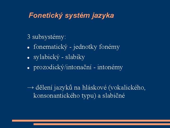 Fonetický systém jazyka 3 subsystémy: fonematický - jednotky fonémy sylabický - slabiky prozodický/intonační -