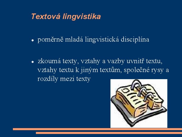 Textová lingvistika poměrně mladá lingvistická disciplína zkoumá texty, vztahy a vazby uvnitř textu, vztahy