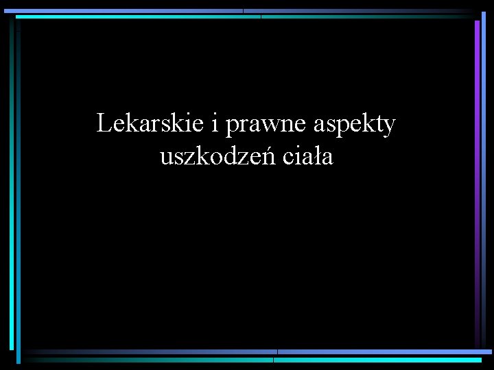 Lekarskie i prawne aspekty uszkodzeń ciała 