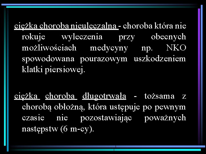 ciężka choroba nieuleczalna - choroba która nie rokuje wyleczenia przy obecnych możliwościach medycyny np.