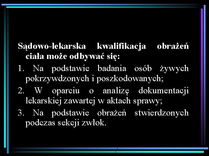 Sądowo-lekarska kwalifikacja obrażeń ciała może odbywać się: 1. Na podstawie badania osób żywych pokrzywdzonych