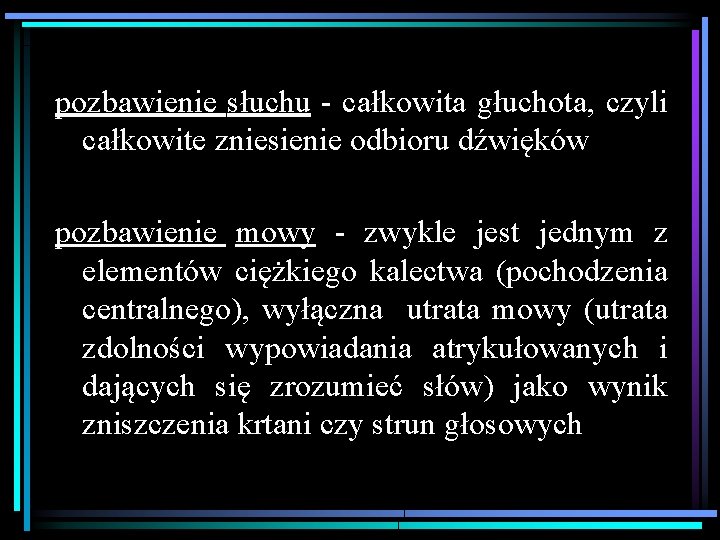 pozbawienie słuchu - całkowita głuchota, czyli całkowite zniesienie odbioru dźwięków pozbawienie mowy - zwykle