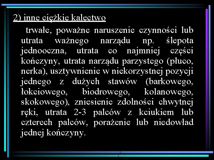 2) inne ciężkie kalectwo trwałe, poważne naruszenie czynności lub utrata ważnego narządu np. ślepota