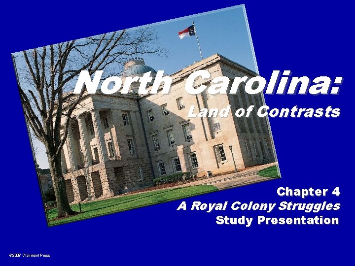 North Carolina: Land of Contrasts Chapter 4 A Royal Colony Struggles Study Presentation ©