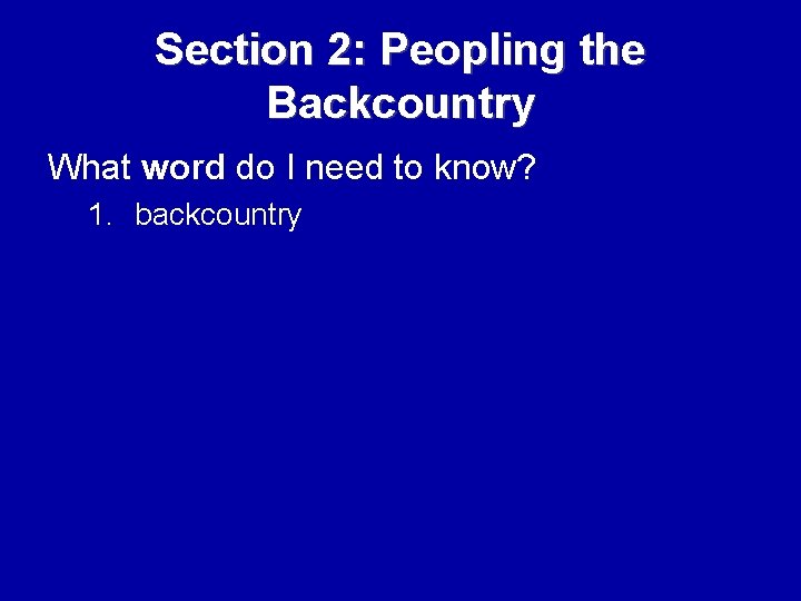 Section 2: Peopling the Backcountry What word do I need to know? 1. backcountry