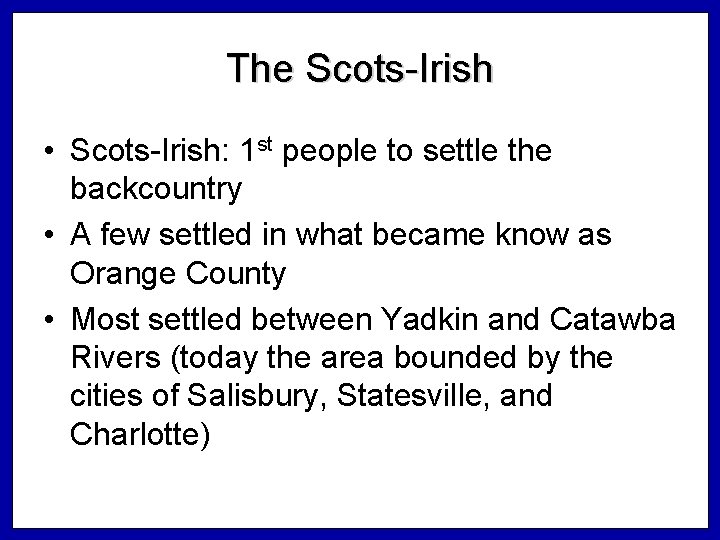 The Scots-Irish • Scots-Irish: 1 st people to settle the backcountry • A few