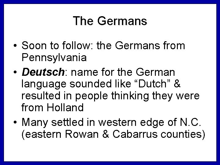 The Germans • Soon to follow: the Germans from Pennsylvania • Deutsch: name for