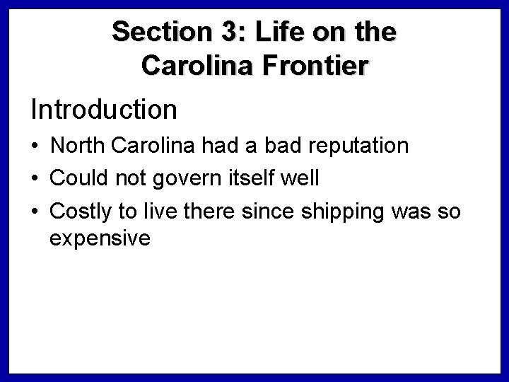 Section 3: Life on the Carolina Frontier Introduction • North Carolina had a bad