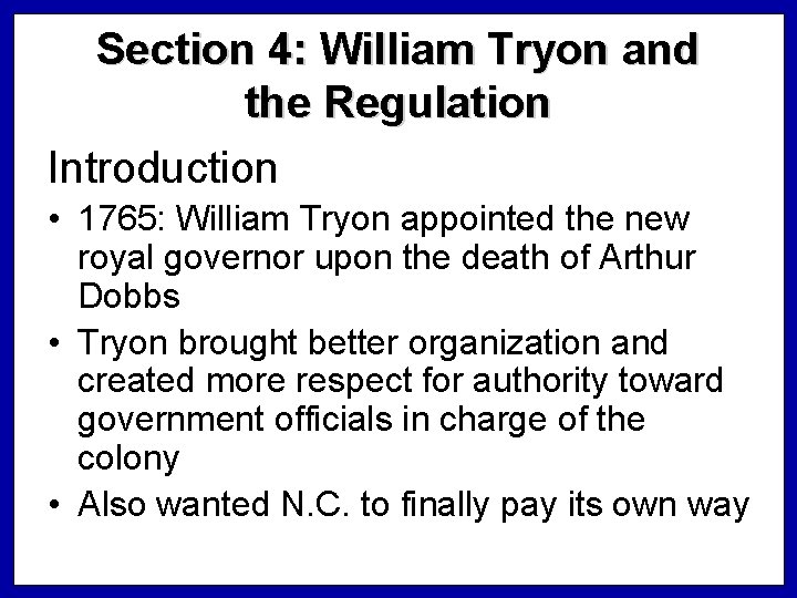 Section 4: William Tryon and the Regulation Introduction • 1765: William Tryon appointed the