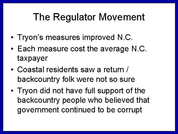 The Regulator Movement • Tryon’s measures improved N. C. • Each measure cost the