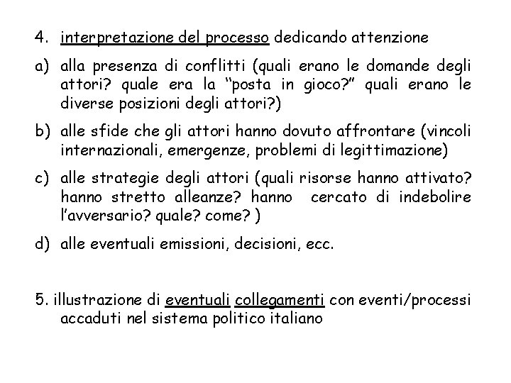 4. interpretazione del processo dedicando attenzione a) alla presenza di conflitti (quali erano le