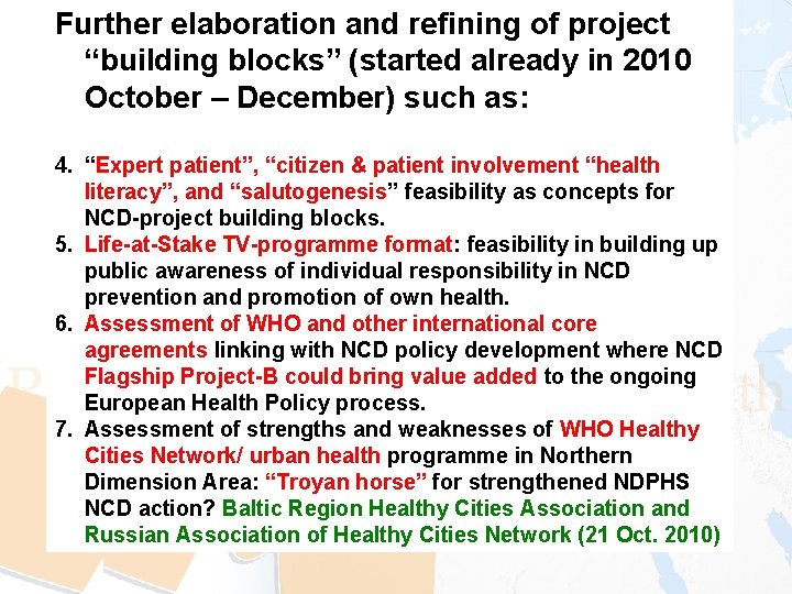 Further elaboration and refining of project “building blocks” (started already in 2010 October –