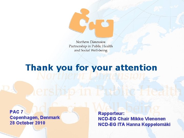 Thank you for your attention PAC 7 Copenhagen, Denmark 28 October 2010 Rapporteur: NCD-EG