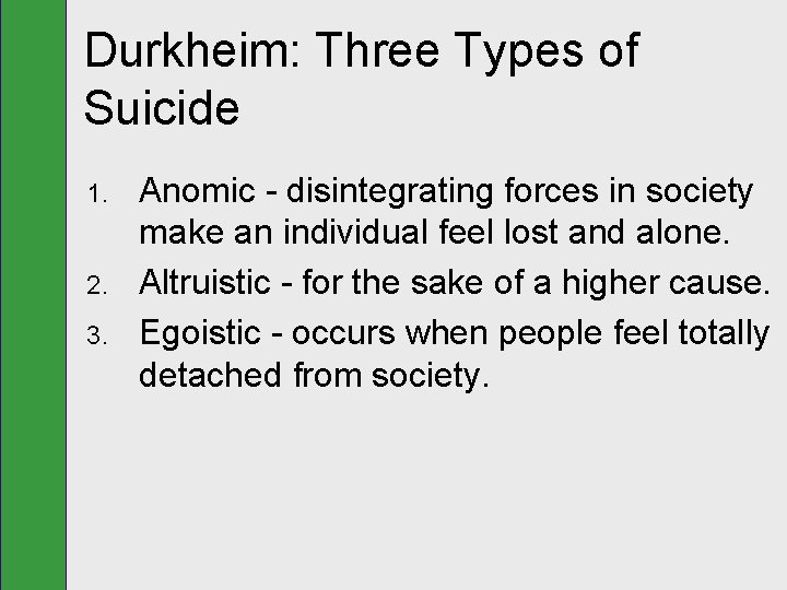 Durkheim: Three Types of Suicide 1. 2. 3. Anomic - disintegrating forces in society