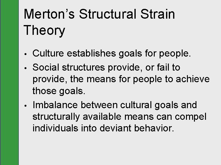 Merton’s Structural Strain Theory • • • Culture establishes goals for people. Social structures