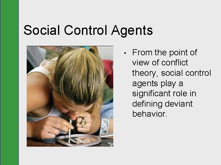 Social Control Agents • From the point of view of conflict theory, social control