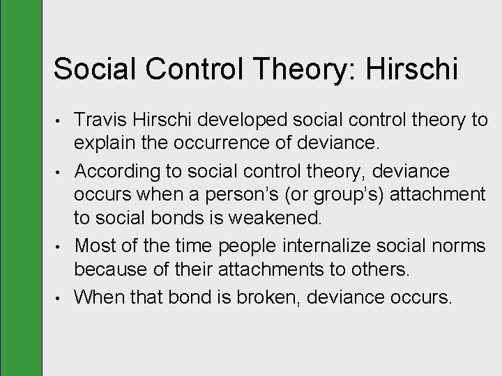 Social Control Theory: Hirschi • • Travis Hirschi developed social control theory to explain
