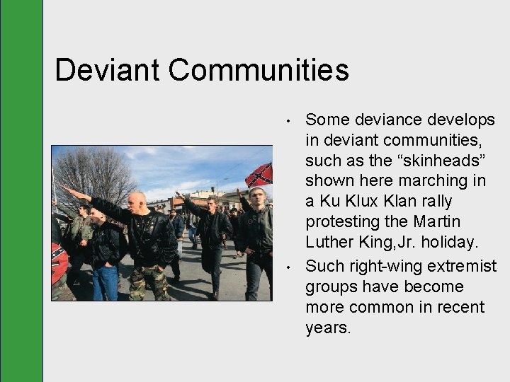 Deviant Communities • • Some deviance develops in deviant communities, such as the “skinheads”