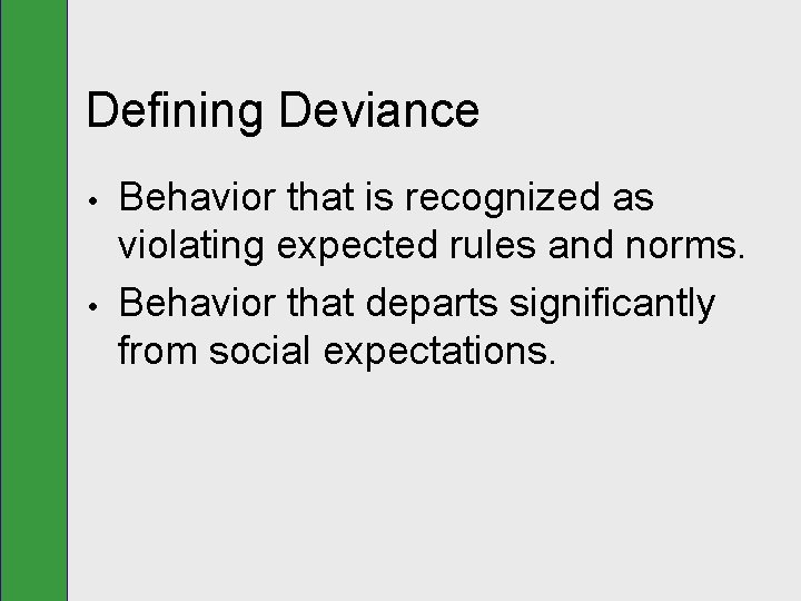 Defining Deviance • • Behavior that is recognized as violating expected rules and norms.
