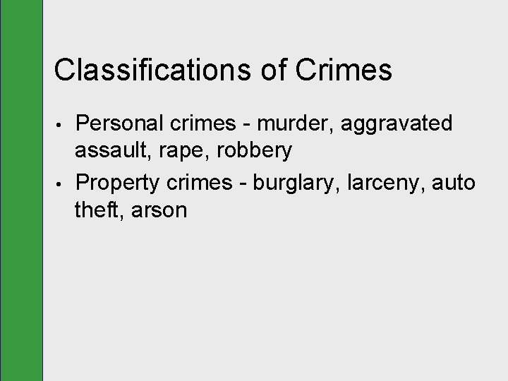 Classifications of Crimes • • Personal crimes - murder, aggravated assault, rape, robbery Property